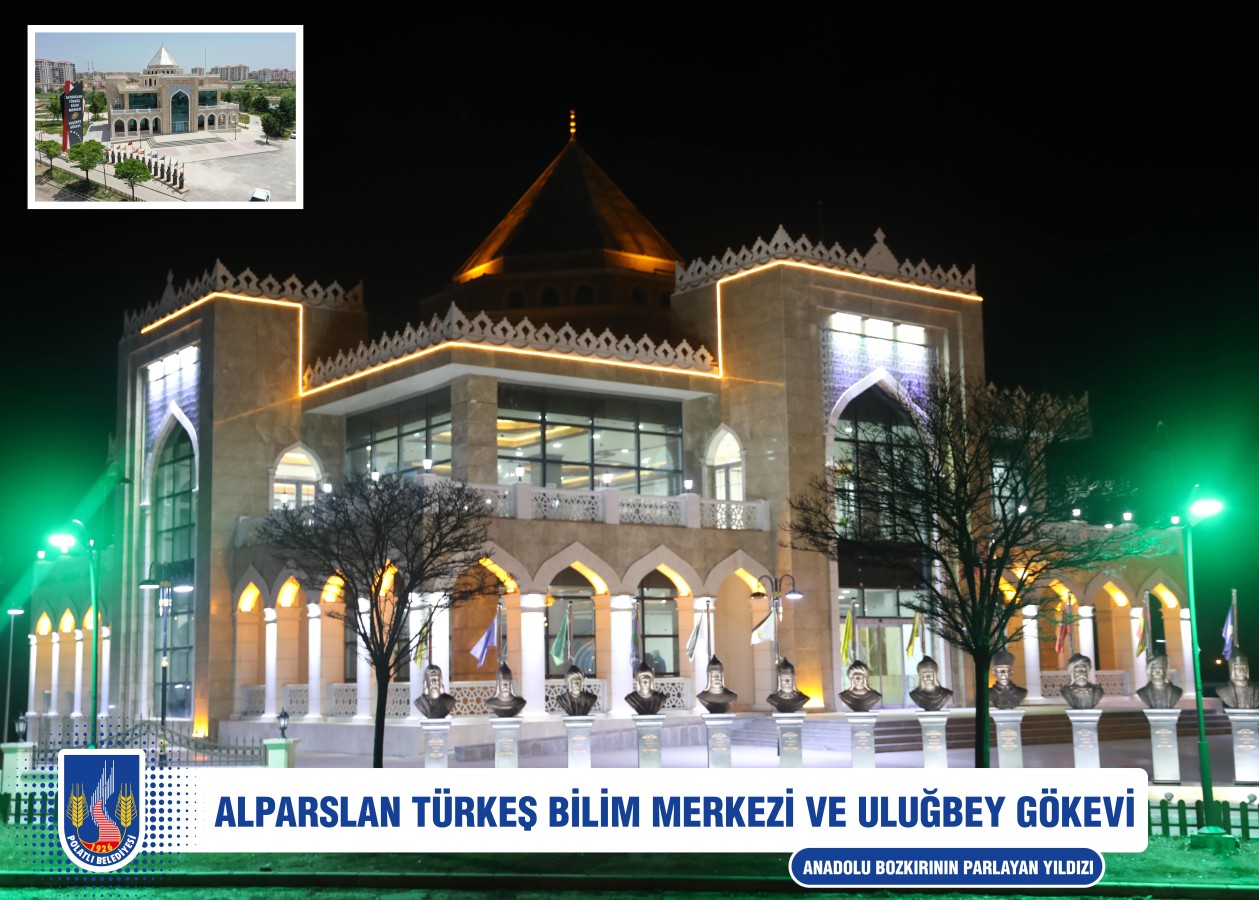 ALPASLAN TÜRKEŞ BİLİM MERKEZİ VE ULUĞ BEY GÖKEVİ