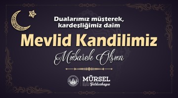 BELEDİYE BAŞKANIMIZ MÜRSEL YILDIZKAYA'NIN MEVLİD KANDİLİ KUTLAMA MESAJI