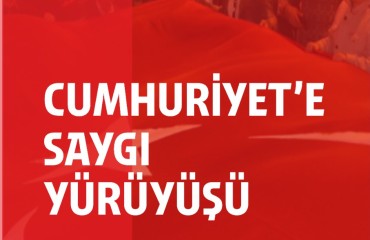 CUMHURİYET'E SAYGI YÜRÜYÜŞÜ