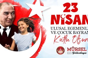 BELEDİYE BAŞKANIMIZ MÜRSEL YILDIZKAYA’NIN 23 NİSAN ULUSAL EGEMENLİK VE ÇOCUK BAYRAMI KUTLAMA MESAJI