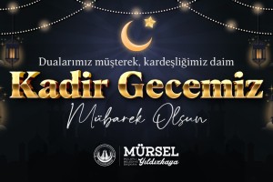POLATLI BELEDİYE BAŞKANI MÜRSEL YILDIZKAYA’NIN KADİR GECESİ KUTLAMA MESAJI