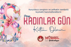 BELEDİYE BAŞKANIMIZ MÜRSEL YILDIZKAYA'NIN 8 MART DÜNYA KADINLAR GÜNÜ KUTLAMA MESAJI