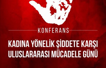 KADINA YÖNELİK ŞİDDETE KARŞI MÜCADELE KONFERANSI