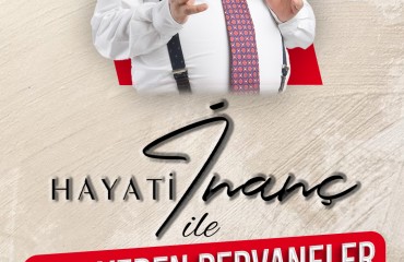 HAYATİ İNANÇ İLE CAN VEREN PERVANELER